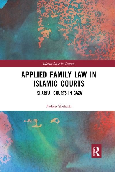 Cover for Nahda Shehada · Applied Family Law in Islamic Courts: Shari’a Courts in Gaza - Islamic Law in Context (Paperback Bog) (2020)