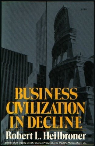 Cover for Robert L. Heilbroner · Business Civilization in Decline (Paperback Bog) [First edition] (1976)