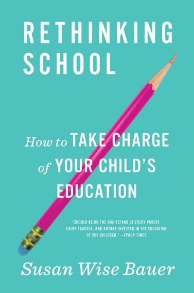 Cover for Susan Wise Bauer · Rethinking School: How to Take Charge of Your Child's Education (Paperback Book) (2019)
