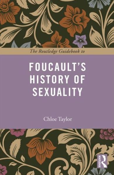 Cover for Taylor, Chloe (University of Alberta, Canada) · The Routledge Guidebook to Foucault's The History of Sexuality - The Routledge Guides to the Great Books (Paperback Book) (2016)