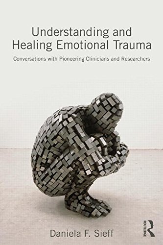 Cover for Sieff, Daniela (is an independent writer and scholar, with a PhD in biological anthropology from Oxford University) · Understanding and Healing Emotional Trauma: Conversations with pioneering clinicians and researchers (Taschenbuch) (2014)