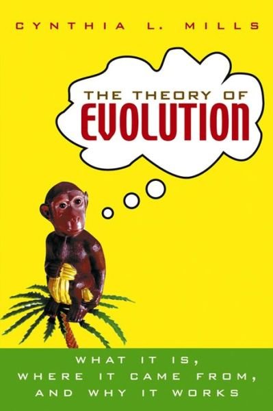 Cover for Cynthia L Mills · The Theory of Evolution: What It Is, Where It Came From, and Why It Works (Pocketbok) (2004)