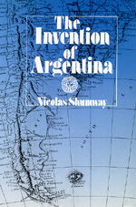 Cover for Nicolas Shumway · The Invention of Argentina (Paperback Book) (1993)