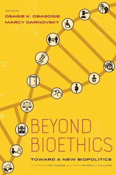 Cover for Osagie K. Obasogie, Marcy Darnovsky, Troy Duster, Patricia J. Williams · Beyond Bioethics: Toward a New Biopolitics (Paperback Book) (2018)