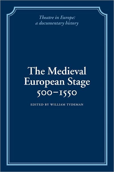 Cover for Tydeman, William, Comp · The Medieval European Stage, 500–1550 - Theatre in Europe: A Documentary History (Paperback Book) (2009)