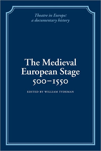 Cover for Tydeman, William, Comp · The Medieval European Stage, 500–1550 - Theatre in Europe: A Documentary History (Paperback Book) (2009)