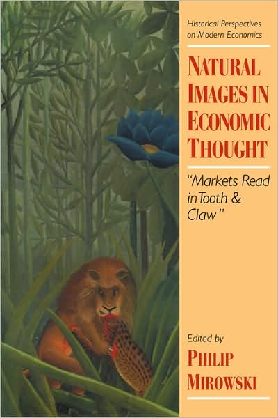 Natural Images in Economic Thought: Markets Read in Tooth and Claw - Historical Perspectives on Modern Economics - Philip J Mirowski - Böcker - Cambridge University Press - 9780521478847 - 29 juli 1994