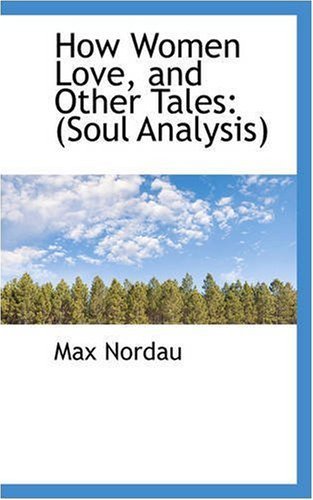Cover for Max Nordau · How Women Love, and Other Tales: (Soul Analysis) (Pocketbok) (2008)