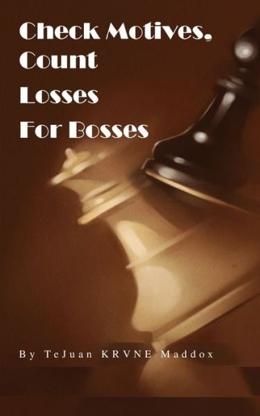 Cover for TeJuan Maddox · Check Motives, Count Losses for Bosses (Book) (2022)