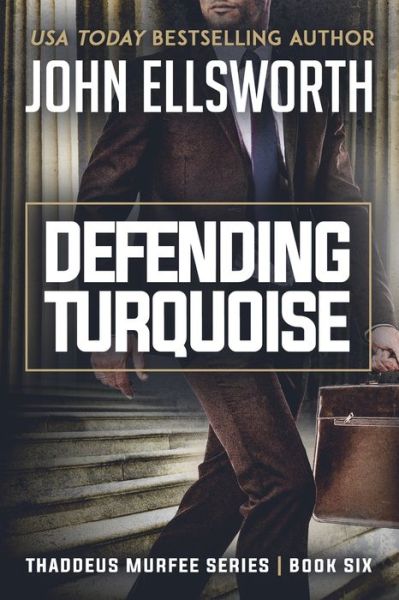 Cover for John Ellsworth · Defending Turquoise: Thaddeus Murfee Legal Thriller Series Book Six - Thaddeus Murfee Legal Thrillers (Paperback Book) (2019)