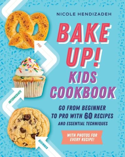 Cover for Hendizadeh, Nicole (Nicole Hendizadeh) · Bake Up! Kids Cookbook: Go from Beginner to Pro with 60 Recipes and Essential Techniques (Paperback Book) (2020)