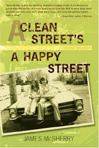 Cover for James Mcsherry · A Clean Street's a Happy Street: a Bronx Memoir (Hardcover Book) (2007)