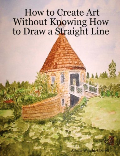 Arlene Wright-correll · How to Create Art Without Knowing How to Draw a Straight Line (Taschenbuch) (2007)