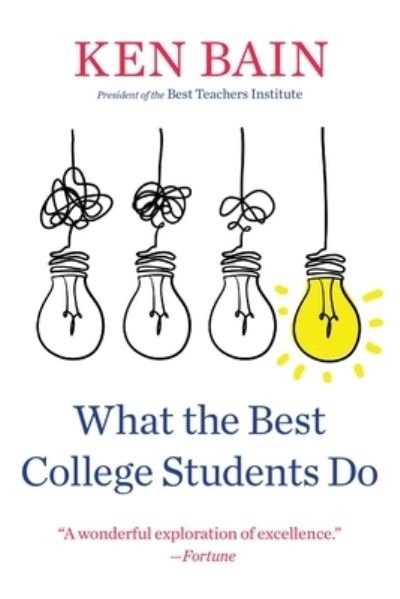 What the Best College Students Do - Ken Bain - Bücher - Harvard University Press - 9780674293847 - 8. August 2023