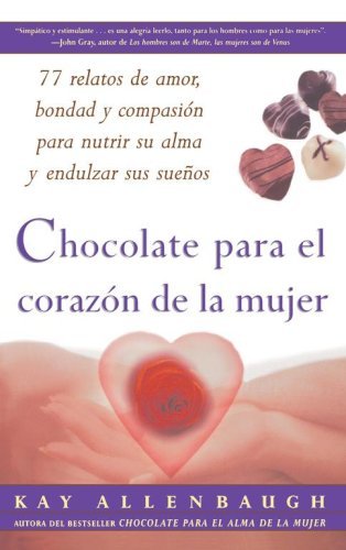 Cover for Kay Allenbaugh · Chocolate Para El Corazon De La Mujer : 77 Relatos De Amor, Bondad Y Compasion Para Nutrir Su Alma Y Endulzar Sus Suenos (Paperback Bog) (2001)