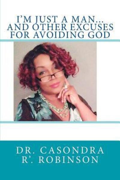 Cover for Casondra R' Robinson · I'M JUST A MAN...And Other Excuses For Avoiding God (Pocketbok) (2018)