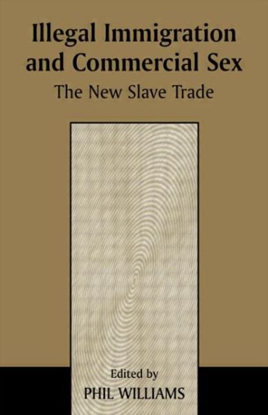 Illegal Immigration and Commercial Sex: The New Slave Trade - Phil Williams - Books - Taylor & Francis Ltd - 9780714643847 - September 29, 1999