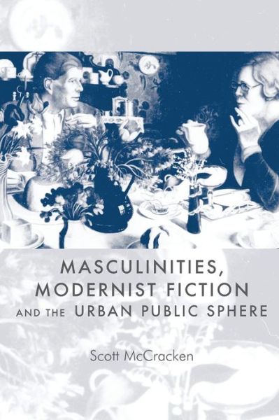 Cover for Scott McCracken · Masculinities, Modernist Fiction and the Urban Public Sphere (Paperback Book) (2013)