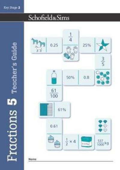Fractions, Decimals and Percentages Book 5 Teacher's Guide (Year 5, Ages 9-10) - Schofield & Sims - Kirjat - Schofield & Sims Ltd - 9780721713847 - torstai 18. toukokuuta 2017
