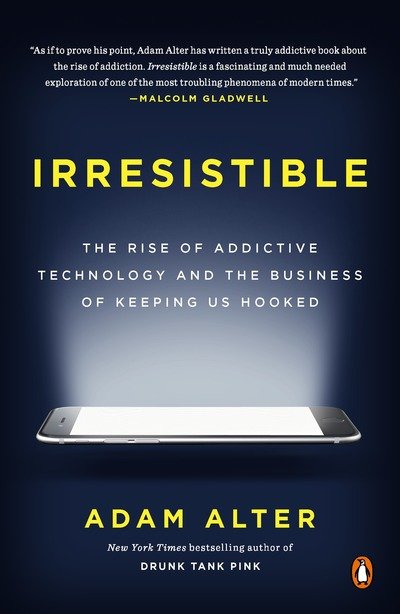 Cover for Adam Alter · Irresistible: The Rise of Addictive Technology and the Business of Keeping Us Hooked (Paperback Book) (2018)