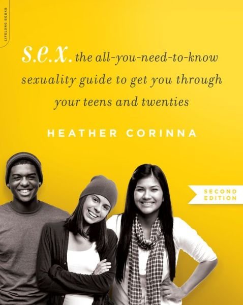 Cover for Heather Corinna · S.E.X., second edition: The All-You-Need-To-Know Sexuality Guide to Get You Through Your Teens and Twenties (Pocketbok) (2016)