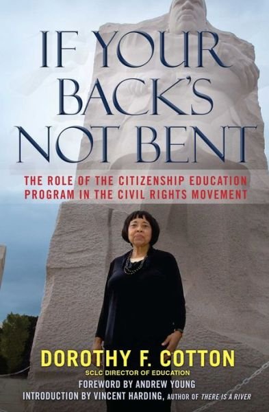 Cover for Dorothy F. Cotton · If Your Back's Not Bent: The Role of the Citizenship Education Program in the Civil Rights Movement (Paperback Book) (2016)