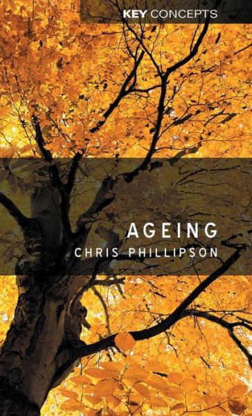 Cover for Phillipson, Christopher (University of Manchester) · Ageing - Key Concepts (Gebundenes Buch) (2013)