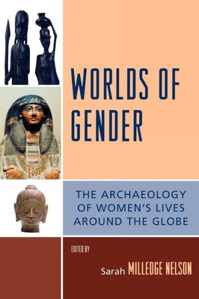 Cover for Sarah Milledge Nelson · Worlds of Gender: The Archaeology of Women's Lives Around the Globe - Gender and Archaeology (Paperback Book) (2007)