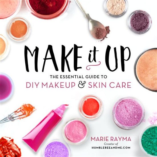 Cover for Marie Rayma · Make It Up: The Essential Guide to DIY Makeup and Skin Care (Paperback Bog) (2016)