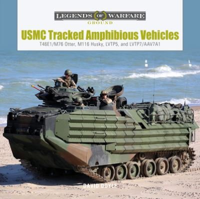 Cover for David Doyle · USMC Tracked Amphibious Vehicles: T46E1/M76 Otter, M116 Husky, LVTP5, and LVTP7/AAV7A1 - Legends of Warfare: Ground (Hardcover bog) (2023)