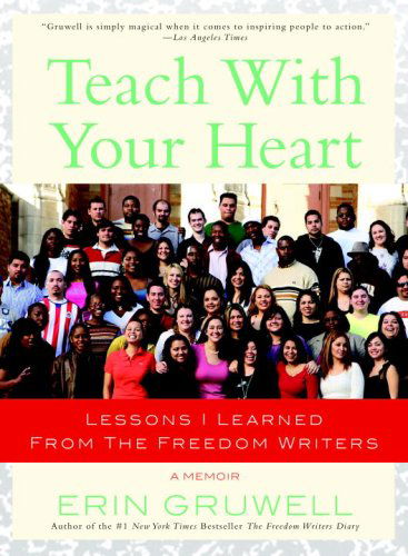 Cover for Erin Gruwell · Teach with Your Heart: Lessons I Learned from the Freedom Writers (Pocketbok) [Reprint edition] (2008)