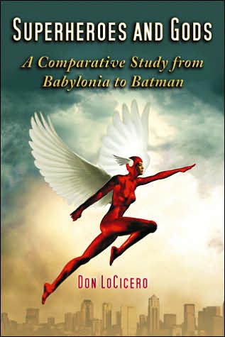 Cover for Don LoCicero · Superheroes and Gods: A Comparative Study from Babylonia to Batman (Paperback Book) (2007)