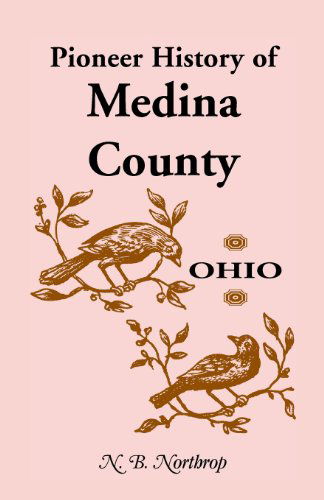 Cover for N B Northrop · Pioneer History of Medina County, Ohio (Taschenbuch) [Facsimile Reproduction edition] (2013)