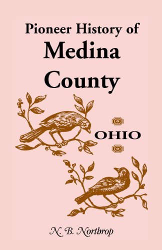 Cover for N B Northrop · Pioneer History of Medina County, Ohio (Paperback Book) [Facsimile Reproduction edition] (2013)