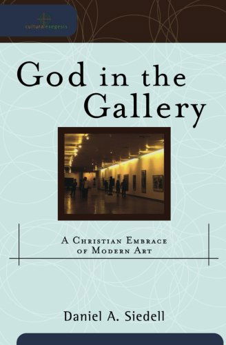 God In The Gallery - Daniel A. Siedell - Muu - Baker Publishing Group - 9780801031847 - keskiviikko 1. lokakuuta 2008