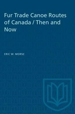 Eric Morse · Fur Trade Canoe Routes of Canada / Then and Now - Heritage (Paperback Bog) [2nd edition] (1979)