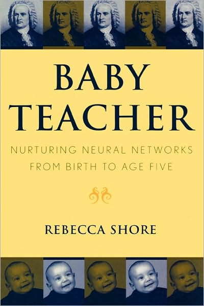 Cover for Rebecca A. Shore · Baby Teacher: Nurturing Neural Networks From Birth to Age Five (Paperback Book) (2002)