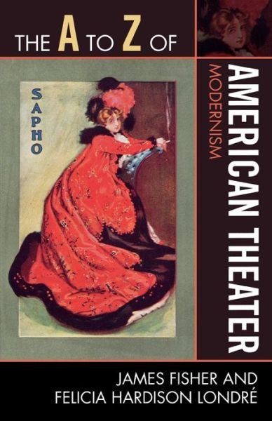 The A to Z of American Theater: Modernism - The A to Z Guide Series - James Fisher - Livros - Scarecrow Press - 9780810868847 - 2 de setembro de 2009