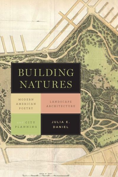 Cover for Julia Daniel · Building Natures: Modern American Poetry, Landscape Architecture, and City Planning - Under the Sign of Nature (Paperback Book) (2017)