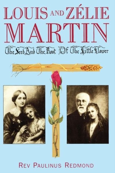 Cover for Paulinus Redmond · Louis and Zelie Martin: the Seed and Root of the Little Flower (Paperback Book) (2015)