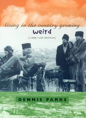 Cover for Dennis Parks · Living in the Country Growing Weird: A Deep Rural Adventure (Paperback Book) (2001)