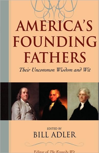 Cover for Bill Adler · America's Founding Fathers: Their Uncommon Wisdom and Wit (Book) (2003)