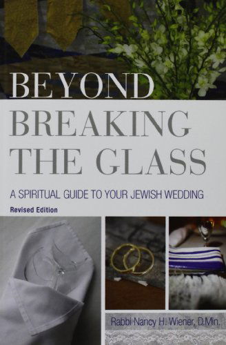 Cover for Nancy H Wiener · Beyond Breaking the Glass: a Spiritual Guide to Your Jewish Wedding (Paperback Book) (2012)