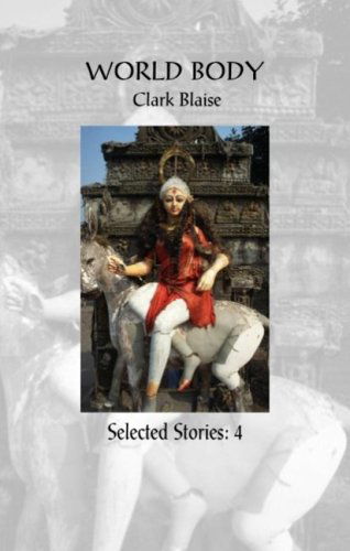 Cover for Clark Blaise · World Body (Selected Stories) (Paperback Book) (2006)