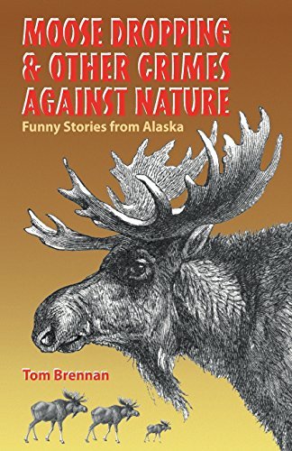 Moose Dropping & Other Crimes Against Nature - Tom Brennan - Bøger - Epicenter Press - 9780945397847 - 1. april 2000