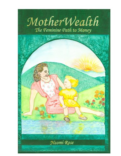 Motherwealth: the Feminine Path to Money - Naomi Rose - Książki - Rose Press - 9780981627847 - 4 stycznia 2012