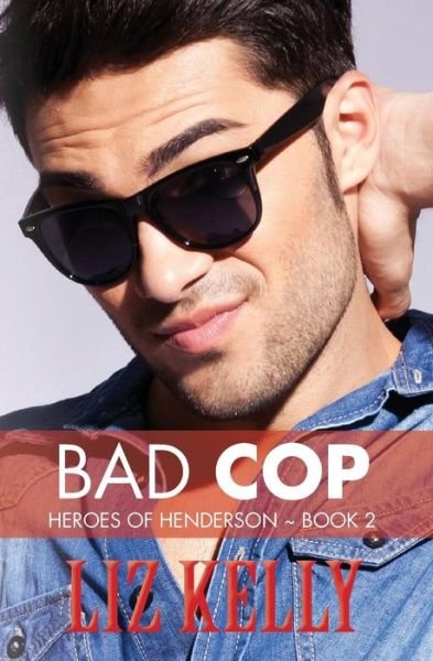 Cover for Liz Kelly · Bad Cop: Heroes of Henderson ~ Book 2 (Volume 2) (Paperback Bog) (2013)