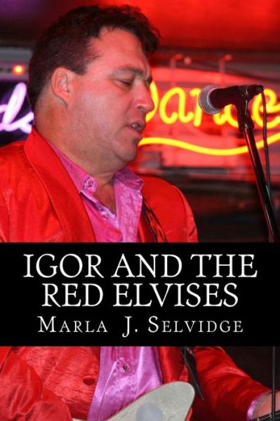 Dr. Marla J Selvidge · Igor and the Red Elvises (Paperback Book) [Original edition] (2014)