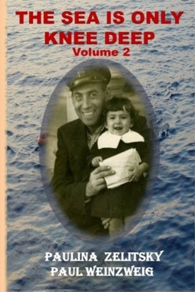 The Sea is Only Knee Deep - Volume 2 - Paul Weinzweig - Books - @2013 Paulina Zelitsky and Paul Weinzwei - 9780991853847 - June 25, 2013