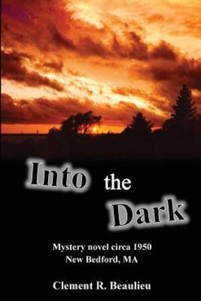 Into the Dark - Clement R Beaulieu - Boeken - Stillwater River Publications - 9780997877847 - 7 november 2016